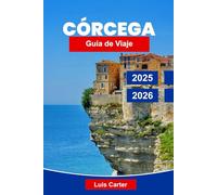 Córcega Guía de 2025-2026: Descubre la isla de belleza de Francia con playas, montañas, pueblos y cultura mediterránea