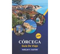 Córcega Guía De Viaje 2026: Explora gemas ocultas, las mejores playas, caminatas panorámicas, sitios históricos y cocinas locales