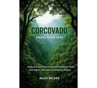 CORCOVADO HIKING GUIDE 2026: Explore Costa Rica’s Untamed Rainforest Trails with Expert Directions & Stunning Photos (TRAILBLAZERS SERIES)