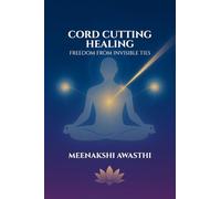 CORD CUTTING HEALING: Freedom from Invisible Ties