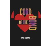CORD OF THE BOND (The Bond We Choose) Book 1: UNDERSTANDING HOW CONNECTIONS BEGIN AND WHY THEY MATTER