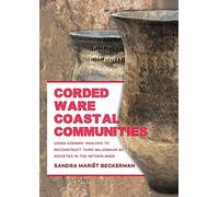 Corded Ware Coastal Communities: Using Ceramic Analysis to Reconstruct Third Millennium BC Societies in the Netherlands