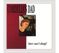 Cordelia's Dad - How Can I Sleep ?