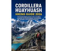 CORDILLERA HUAYHUASH HIKING GUIDE 2026: The Essential Walking Guide to Peru’s Cordillera Huayhuash with Route Navigation, Acclimatization Strategies, ... (The Trailblazer’s Hiking Adventure Series)