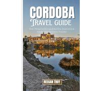 CORDOBA: Best Things to Do, Local Secrets, Itineraries & Insider Tips for Every Traveler