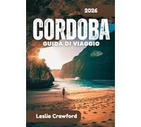 CORDOBA GUIDA DI VIAGGIO 2026: Natura, quartieri e viaggi senza sforzo attraverso Cordoba