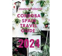 Cordoba Spain Travel Guide 2024: Your Comprehensive Travel Companion