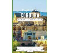 Córdoba Travel Guide 2026: Discover Hidden Gems, Top Sights & Local Secrets for an Authentic Spanish Experience, Local Food & Hidden Courtyards, Historic Landmarks & Must-See Festivals this Spring