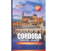 CORDOBA Travel Guide 2026: Discover the Mezquita-Catedral, Wander Through the Jewish Quarter, and Savor Andalusian Cuisine