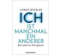 Cordt Winkler ICH ist manchmal ein anderer: Mein Leben mit Schizophr (Paperback)