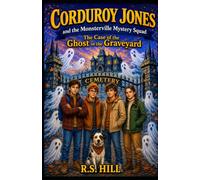 Corduroy Jones and the Monsterville Mystery Squad: The Case of the Ghost in the Graveyard