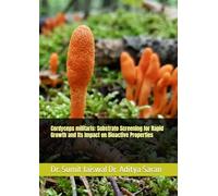 Cordyceps militaris: Substrate Screening for Rapid Growth and Its Impact on Bioactive Properties