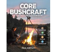 Core Bushcraft : A Wilderness Living Skills Sourcebook