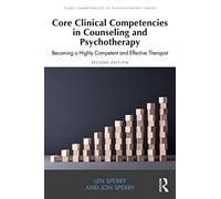 Core Clinical Competencies in Counseling and Psychotherapy: Becoming a Highly Competent and Effective Therapist (Core Competencies in Psychotherapy Series)