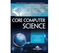 CORE COMPUTER SCIENCE FOR THE IB DIPLOMA PROGRAM INTERNATIONAL BACCALAUREATE