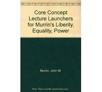 Core Concept Lecture Launchers for Murrin's Liberity, Equality, Power