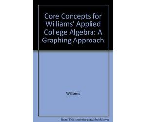 Core Concepts for Williams' Applied College Algebra: A Graphing Approach