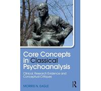 Core Concepts in Classical Psychoanalysis: Clinical, Research Evidence and Conceptual Critiques (Psychological Issues)