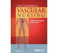 Core Curriculum for Vascular Nursing: An Official Publication of the Society for Vascular Nursing (SVN)