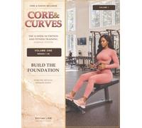 Core & Curves: The 52-Week Nutrition and Fitness Training Journal System: Volume One - Build the Foundation: Weeks 1-26