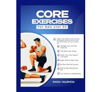 Core exercises for men over 50: Ageless Core Power: Fast and Functional Ab Workouts for Men Over 50 to Crush Pain, Boost Energy, and Stay Strong for Life (Men’s Ultimate Fitness Series)