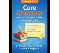 Core Grammar (Grades 4-6): A Practical Grammar Toolkit for Elementary Learners (Grades K-12 English Curriculum - Elementary to High School English Language Arts Textbooks for School and Homeschool)