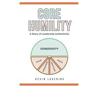 Core Humility: A Story of Leadership Authenticity