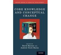 Core Knowledge and Conceptual Change (Oxford Series in Cognitive Development)