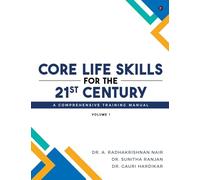 Core Life Skills for the 21st Century: A Comprehensive Training Manual: Volume I