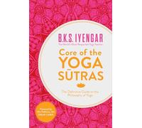 Core of the Yoga Sutras: The Definitive Guide to the Philosophy of Yoga