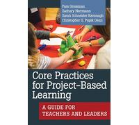 Core Practices for Project-Based Learning: A Guide for Teachers and Leaders (Core Practices in Education Series)
