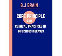 Core Principles & Clinical Practices in Infectious Diseases: The Battle Against Infectious Disease: Pathophysiology, Diagnostics, and Modern Solutions