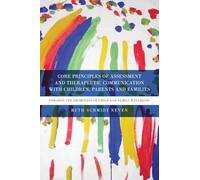 Core Principles of Assessment and Therapeutic Communication with Children, Parents and Families: Towards the Promotion of Child and Family Wellbeing