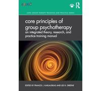 Core Principles of Group Psychotherapy: An Integrated Theory, Research, and Practice Training Manual (AGPA Group Therapy Training and Practice Series)