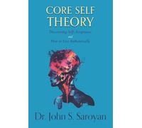 Core Self Theory: Discovering Self-Acceptance and How to Live Authentically
