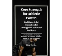Core Strength for Athletic Power: Building a Solid Midsection for Unstoppable Force and Resilience: A Practical Guide to Developing Functional Abs, Obliques, and Spinal Stability for Peak Performance