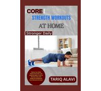 Core Strength Workouts at Home: Flatten Your Belly, Relieve Back Pain, and Build Strength in Just 15 Minutes a Day with Simple No-Equipment Core Workouts at Home