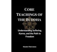 Core Teachings of the Buddha: Understanding Suffering, Karma, and the Path to Freedom (Buddhism Basics)