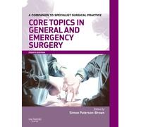 Core Topics in General & Emergency Surgery Print & enhanced E-Book: A Companion to Specialist Surgical Practice