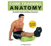 Core Training Anatomy: An Insider's Guide to Building a Strong Core