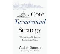 Core Turnaround Strategy: The Indispensable Business Restructuring Guide