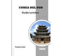 COREA DEL SUD Guida turistica 2025: Una guida completa agli hotel più rinomati, ai ristoranti locali, alle opzioni di trasporto, alle esperienze indimenticabili e alle attrazioni imperdibili