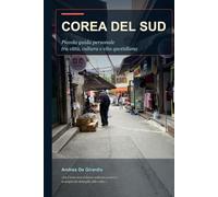 Corea del Sud: Piccola guida personale tra città, cultura e vita quotidiana