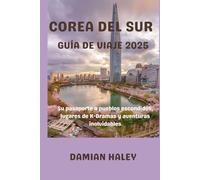 COREA DEL SUR GUÍA DE VIAJE 2025: Su pasaporte a pueblos escondidos, lugares de K-Dramas y aventuras inolvidables