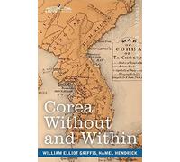 Corea Without and Within: Chapters on Corean History, Manners and Religion, With Hendrick Hamel's Narrative of Captivity and Travels in Corea - Annotated