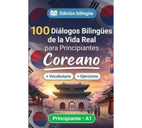 Coreano para Principiantes A1: 100 Diálogos Bilingües de la Vida Real: Aprende frases útiles con traducción al español, vocabulario y ejercicios para principiantes y adultos