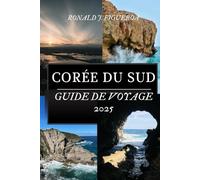 CORÉE DU SUD GUIDE DE VOYAGE 2025