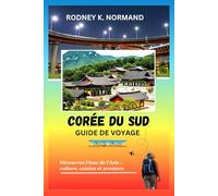 Corée du Sud Guide de voyage 2025-2026: Découvrez l'âme de l'Asie : culture, cuisine et aventure (RODNEY NORMAND TRAVEL GUIDE (TRANSLATION))
