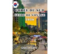 CORÉE DU SUD GUIDE DE VOYAGE 2026