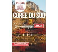 CORÉE DU SUD Guide de voyage: Traditions, saveurs et destinations à travers la péninsule